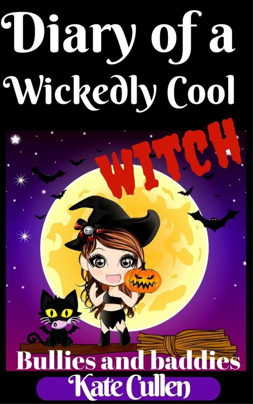 Cover of the book Diary of a Wickedly Cool Witch: Bullies and Baddies by Kate Cullen, Kate Cullen