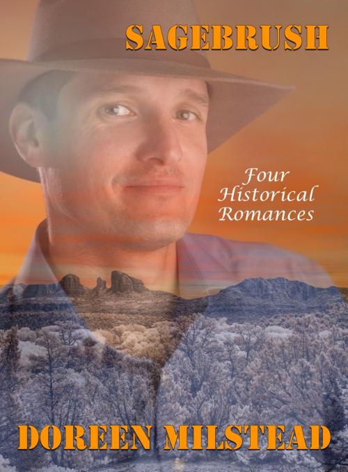 Cover of the book Sagebrush: Four Historical Romances by Doreen Milstead, Susan Hart