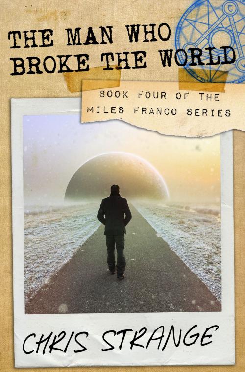 Cover of the book The Man Who Broke the World (Miles Franco #4) by Chris Strange, Chris Strange