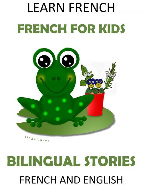 Cover of the book Learn French: French for Kids - Bilingual Stories in English and French by LingoLibros, LingoLibros