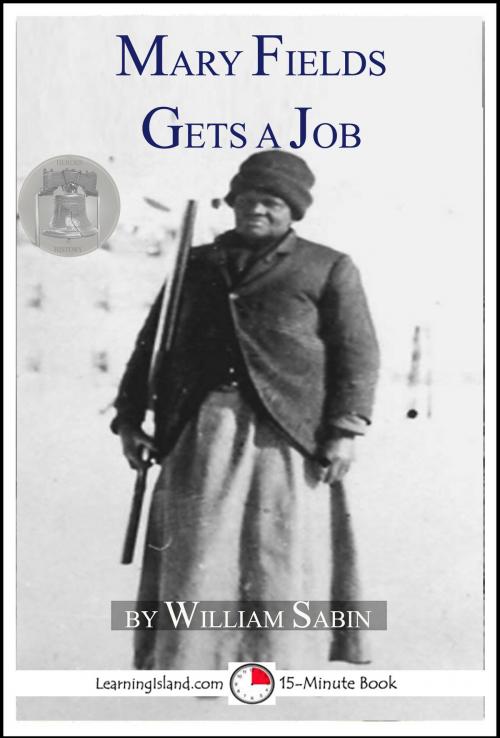 Cover of the book Mary Fields Gets A Job: A 15-Minute Heroes in History Book by William Sabin, LearningIsland.com
