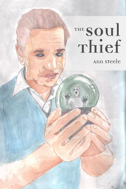 Cover of the book The Soul Thief by Ann Steele, Ann Steele