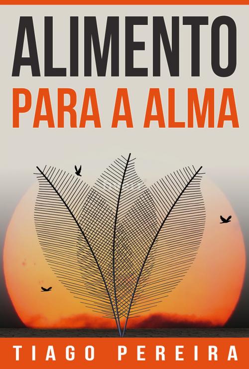 Cover of the book Alimento Para a Alma by Tiago Pereira, Tiago Pereira