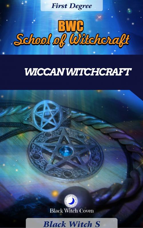 Cover of the book Witchcraft: First Degree. Wiccan Themed by Black Witch S, Black Witch S