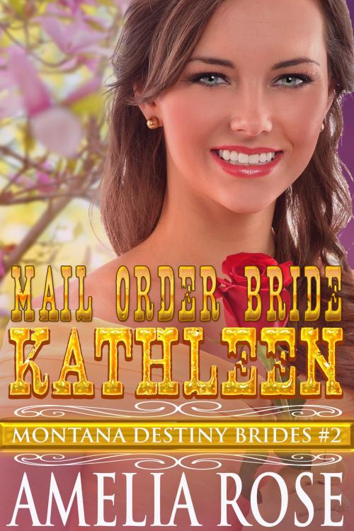 Cover of the book Mail Order Bride Kathleen (Montana Destiny Brides, Book 2) by Amelia Rose, Gold Crown
