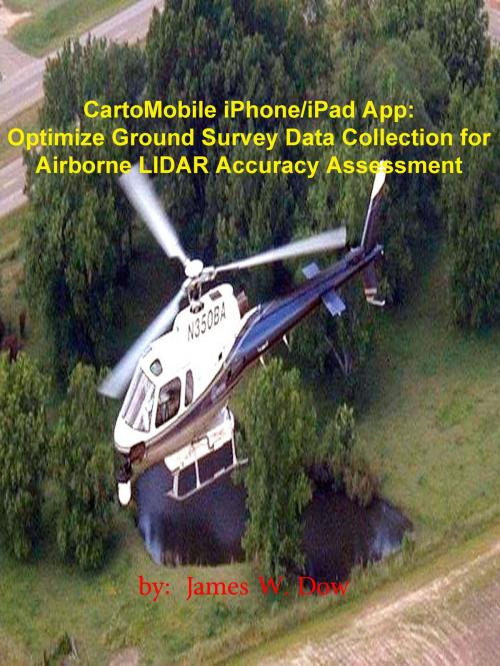 Cover of the book CartoMobile iPhone/iPad App: Optimize Ground Survey Data Collection for Airborne LIDAR Accuracy Assessment by James W. Dow, James W. Dow