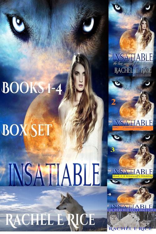 Cover of the book Insatiable Box Set: Books 1-4 by Rachel E. Rice, Rachel E. Rice