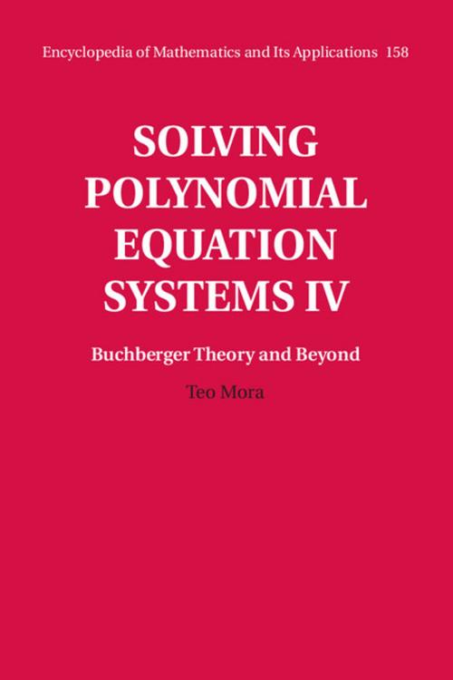 Cover of the book Solving Polynomial Equation Systems IV: Volume 4, Buchberger Theory and Beyond by Teo Mora, Cambridge University Press