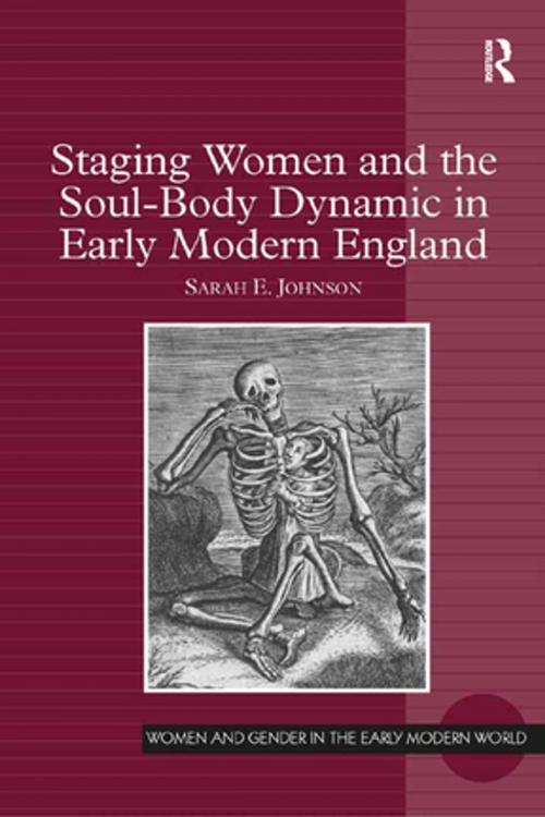 Cover of the book Staging Women and the Soul-Body Dynamic in Early Modern England by Sarah E. Johnson, Taylor and Francis