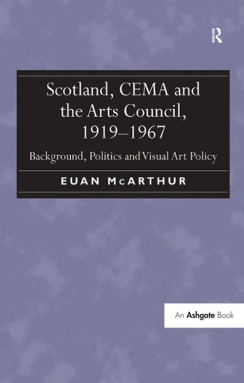 Cover of the book Scotland, CEMA and the Arts Council, 1919-1967 by Euan McArthur, Taylor and Francis