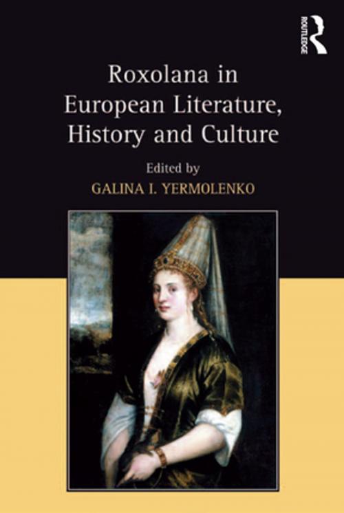 Cover of the book Roxolana in European Literature, History and Culture by , Taylor and Francis
