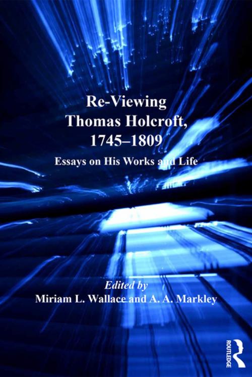 Cover of the book Re-Viewing Thomas Holcroft, 1745-1809 by A.A. Markley, Taylor and Francis