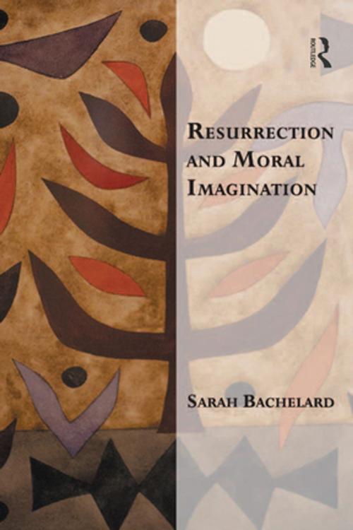 Cover of the book Resurrection and Moral Imagination by Sarah Bachelard, Taylor and Francis