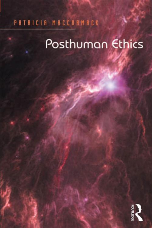 Cover of the book Posthuman Ethics by Patricia MacCormack, Taylor and Francis