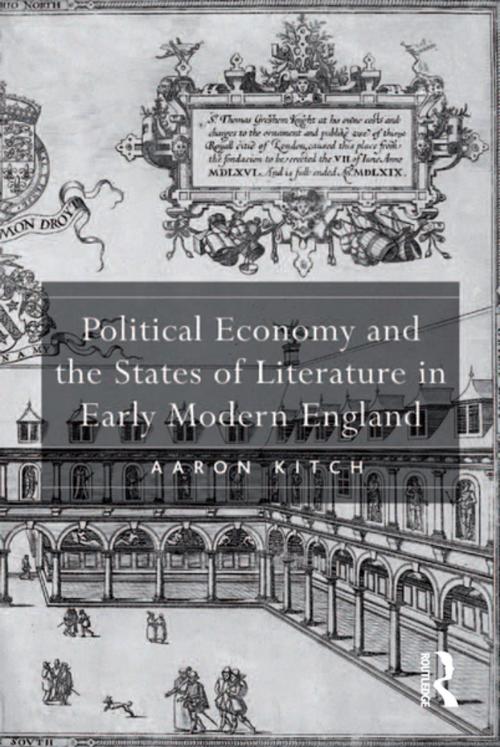 Cover of the book Political Economy and the States of Literature in Early Modern England by Aaron Kitch, Taylor and Francis