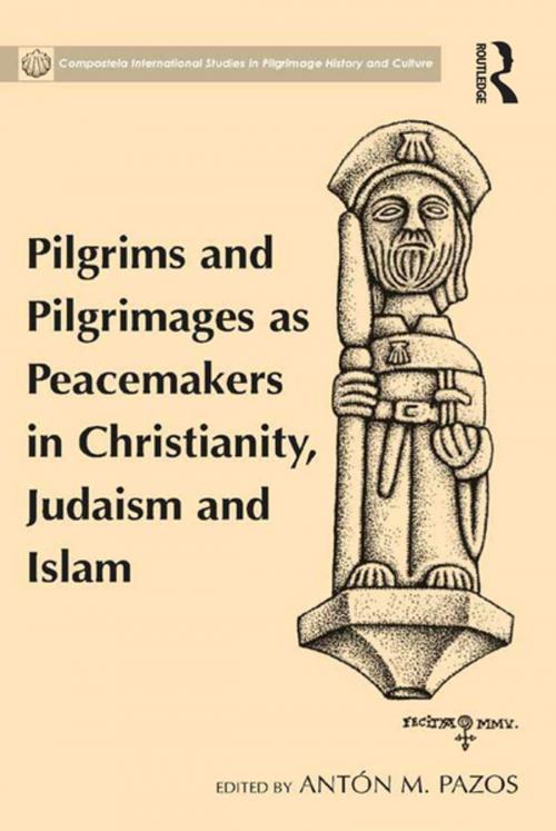 Cover of the book Pilgrims and Pilgrimages as Peacemakers in Christianity, Judaism and Islam by Antón M. Pazos, Taylor and Francis