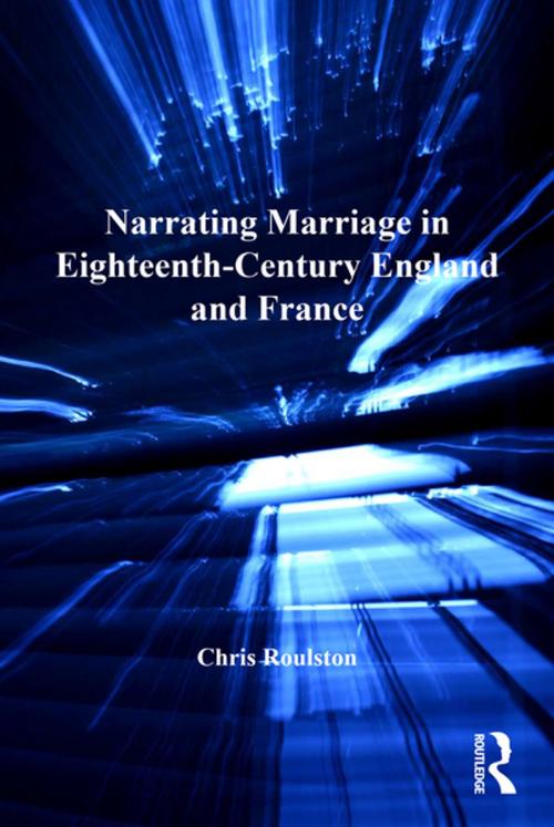 Cover of the book Narrating Marriage in Eighteenth-Century England and France by Chris Roulston, Taylor and Francis