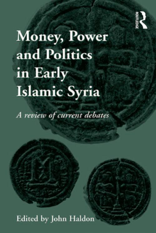 Cover of the book Money, Power and Politics in Early Islamic Syria by , Taylor and Francis