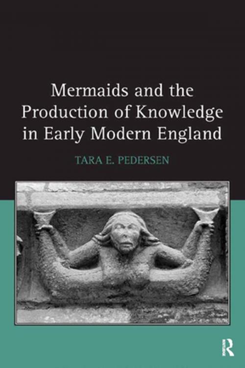Cover of the book Mermaids and the Production of Knowledge in Early Modern England by Tara E. Pedersen, Taylor and Francis