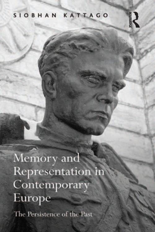 Cover of the book Memory and Representation in Contemporary Europe by Siobhan Kattago, Taylor and Francis