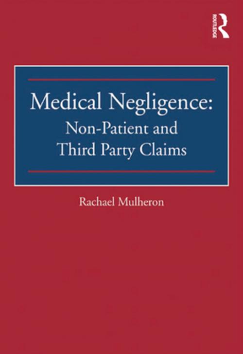 Cover of the book Medical Negligence: Non-Patient and Third Party Claims by Rachael Mulheron, Taylor and Francis