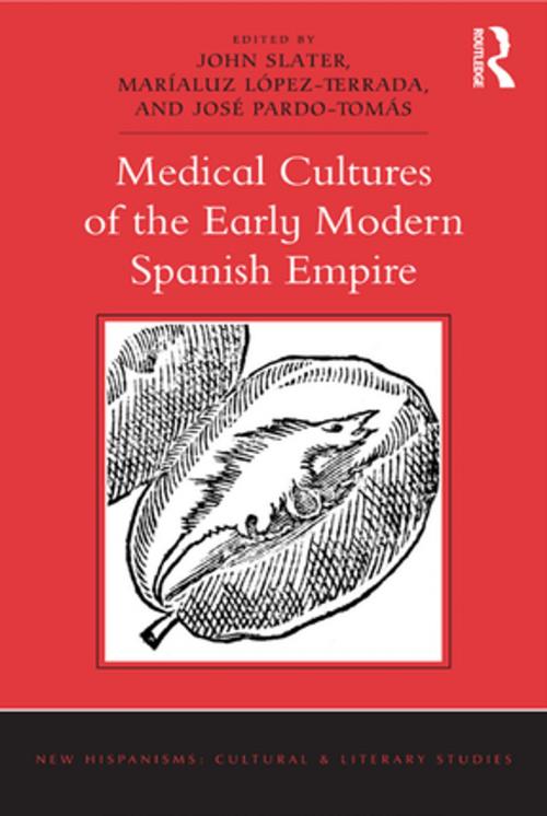 Cover of the book Medical Cultures of the Early Modern Spanish Empire by John Slater, Maríaluz López-Terrada, José Pardo-Tomás, Taylor and Francis