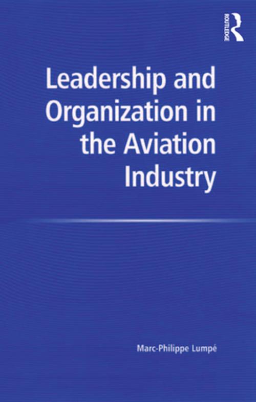 Cover of the book Leadership and Organization in the Aviation Industry by Marc-Philippe Lumpe, Taylor and Francis