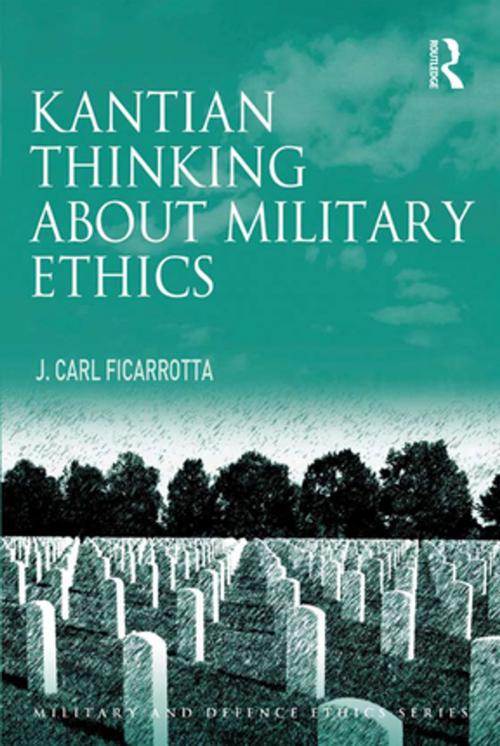 Cover of the book Kantian Thinking about Military Ethics by J. Carl Ficarrotta, Taylor and Francis