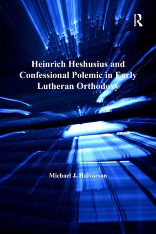 Cover of the book Heinrich Heshusius and Confessional Polemic in Early Lutheran Orthodoxy by Michael J. Halvorson, Taylor and Francis
