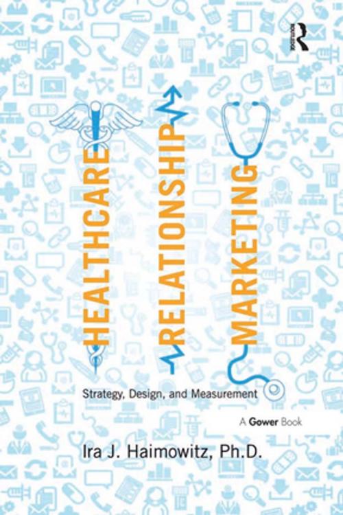 Cover of the book Healthcare Relationship Marketing by Ira J. Haimowitz, Taylor and Francis
