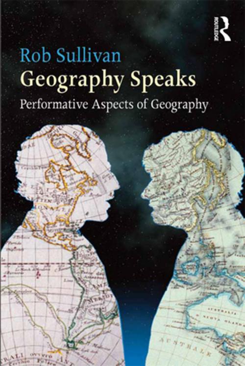 Cover of the book Geography Speaks: Performative Aspects of Geography by Rob Sullivan, Taylor and Francis