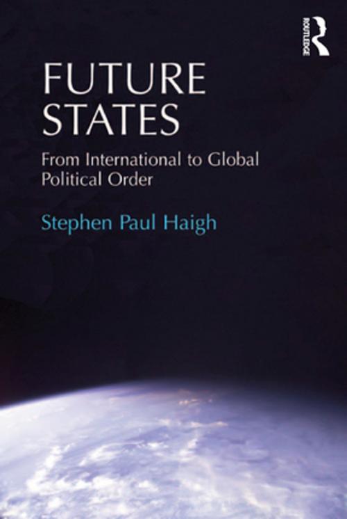 Cover of the book Future States by Stephen Paul Haigh, Taylor and Francis