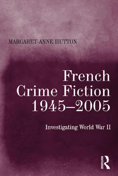 Cover of the book French Crime Fiction, 1945–2005 by Margaret-Anne Hutton, Taylor and Francis