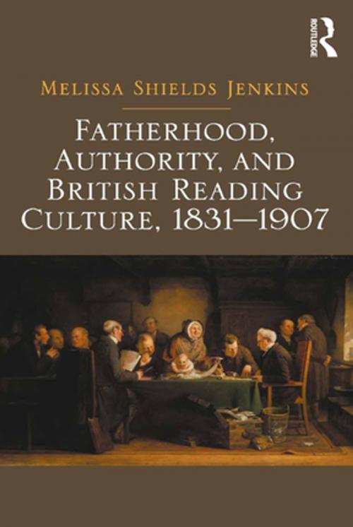 Cover of the book Fatherhood, Authority, and British Reading Culture, 1831-1907 by Melissa Shields Jenkins, Taylor and Francis