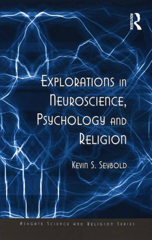 Cover of the book Explorations in Neuroscience, Psychology and Religion by Kevin S. Seybold, Taylor and Francis