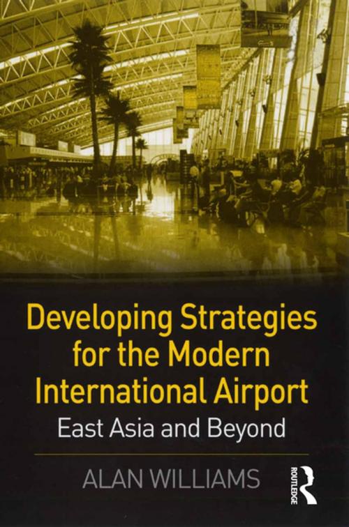 Cover of the book Developing Strategies for the Modern International Airport by Alan Williams, Taylor and Francis
