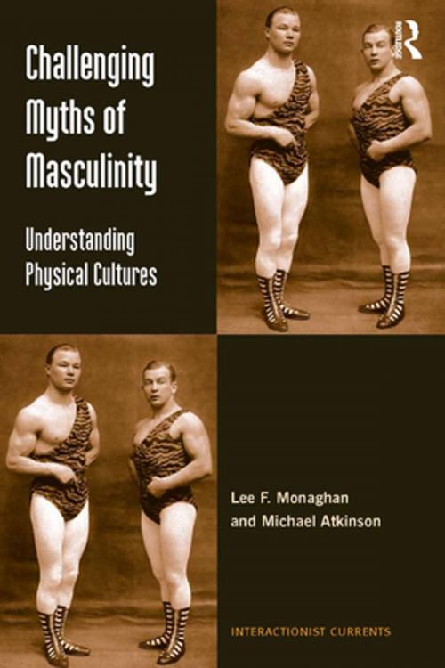 Cover of the book Challenging Myths of Masculinity by Lee F. Monaghan, Michael Atkinson, Taylor and Francis