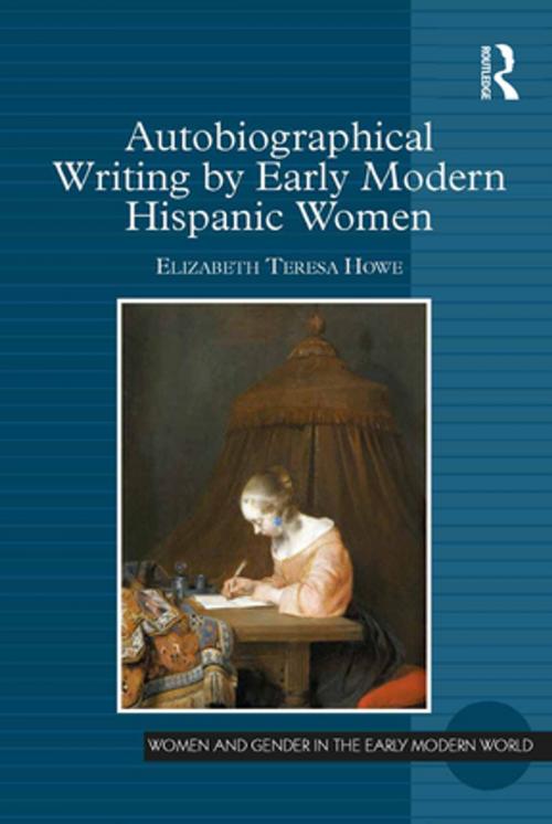 Cover of the book Autobiographical Writing by Early Modern Hispanic Women by Elizabeth Teresa Howe, Taylor and Francis