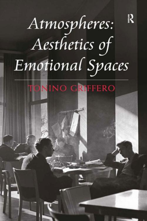 Cover of the book Atmospheres: Aesthetics of Emotional Spaces by Tonino Griffero, Taylor and Francis