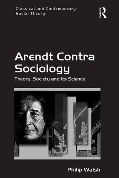 Cover of the book Arendt Contra Sociology by Philip Walsh, Taylor and Francis