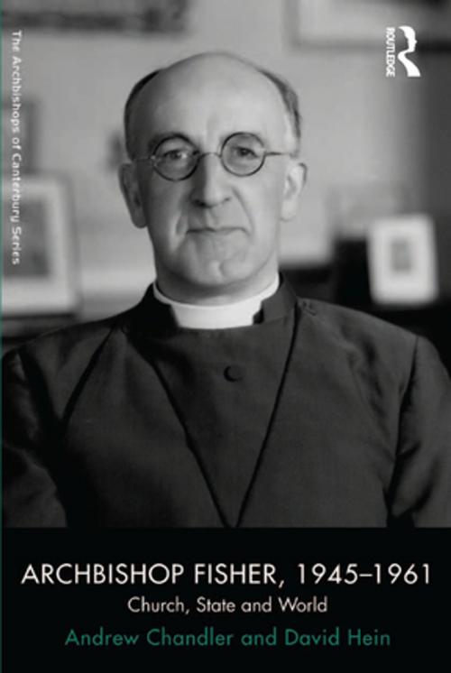 Cover of the book Archbishop Fisher, 1945–1961 by Andrew Chandler, David Hein, Taylor and Francis