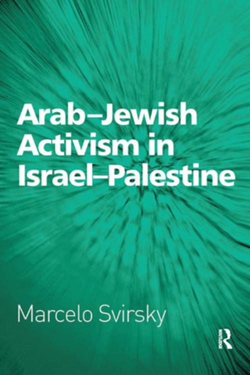 Cover of the book Arab-Jewish Activism in Israel-Palestine by Marcelo Svirsky, Taylor and Francis