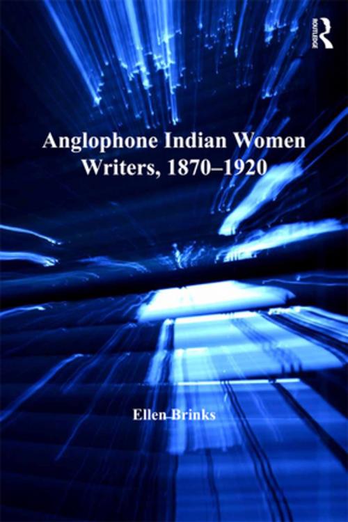 Cover of the book Anglophone Indian Women Writers, 1870–1920 by Ellen Brinks, Taylor and Francis