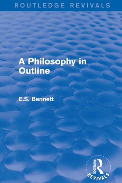 Cover of the book A Philosophy in Outline (Routledge Revivals) by E.S. Bennett, Taylor and Francis