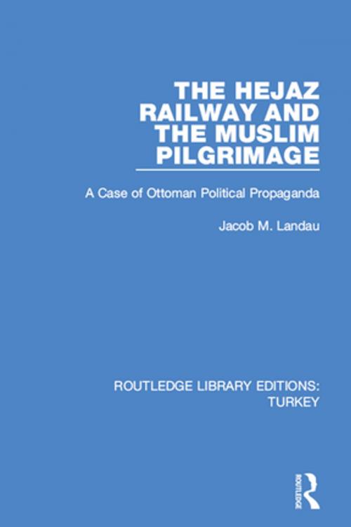 Cover of the book The Hejaz Railway and the Muslim Pilgrimage by Jacob M. Landau, Taylor and Francis
