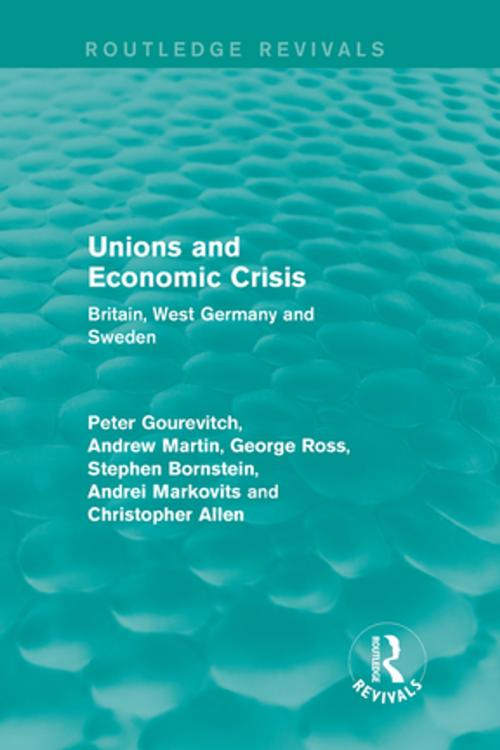 Cover of the book Unions and Economic Crisis by Peter Gourevitch, Andrew Martin, George Ross, Stephen Bornstein, Andrei Markovits, Christopher Allen, Taylor and Francis