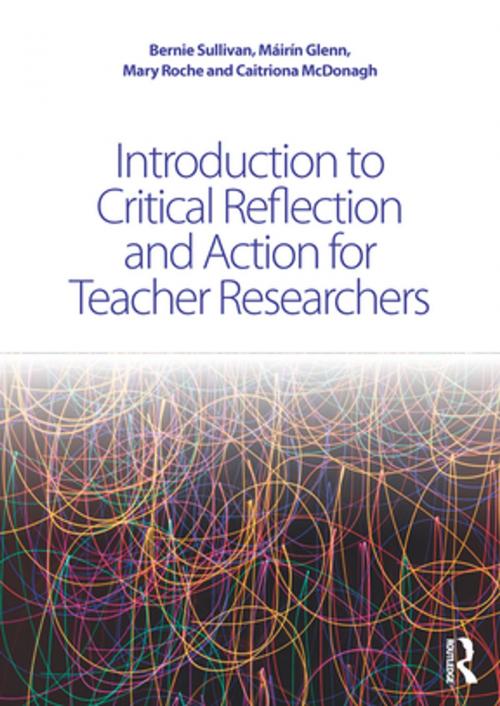 Cover of the book Introduction to Critical Reflection and Action for Teacher Researchers by Bernie Sullivan, Máirín Glenn, Mary Roche, Caitriona McDonagh, Taylor and Francis