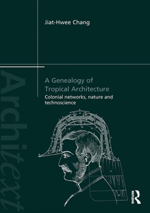 Cover of the book A Genealogy of Tropical Architecture by Jiat-Hwee Chang, Taylor and Francis