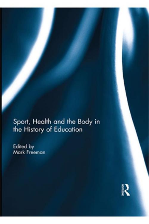 Cover of the book Sport, Health and the Body in the History of Education by , Taylor and Francis