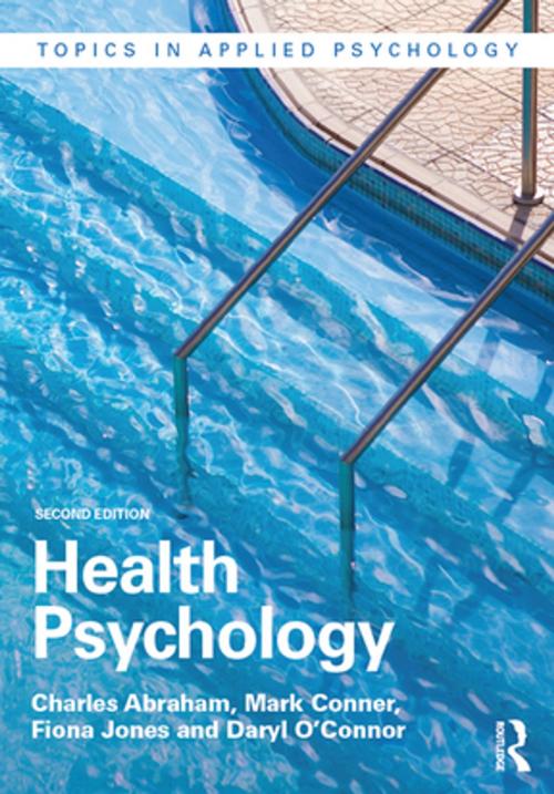 Cover of the book Health Psychology by Charles Abraham, Mark Conner, Fiona Jones, Daryl O'Connor, Taylor and Francis